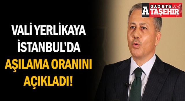 Vali Yerlikaya İstanbul'daki aşılama oranlarını açıkladı
