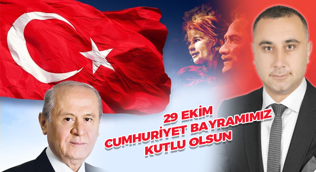 MHP'li Meclis Üyesi Hakan Arıkaya, Cumhuriyet Bayramımız Kutlu Olsun