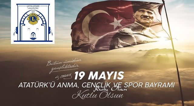 Çatalçeşme Lions Kulübü, 19 Mayıs Atatürk'ü Anma, Gençlik ve Spor Bayramı mesajı