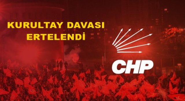 CHP’nin kurultay davası Eylül ayına ertelendi