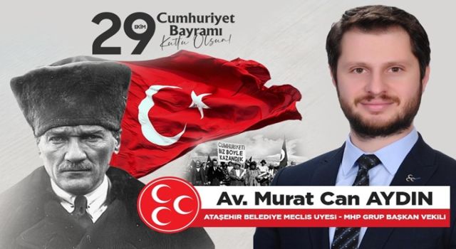 Av.Murat Can Aydın; “ Ataşehirli komşularımızın ve tüm vatandaşlarımızın Cumhuriyet Bayramı kutlu olsun”