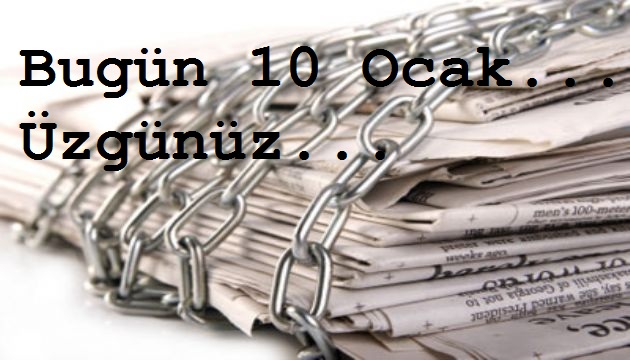 Bugün 10 Ocak... Üzgünüz...