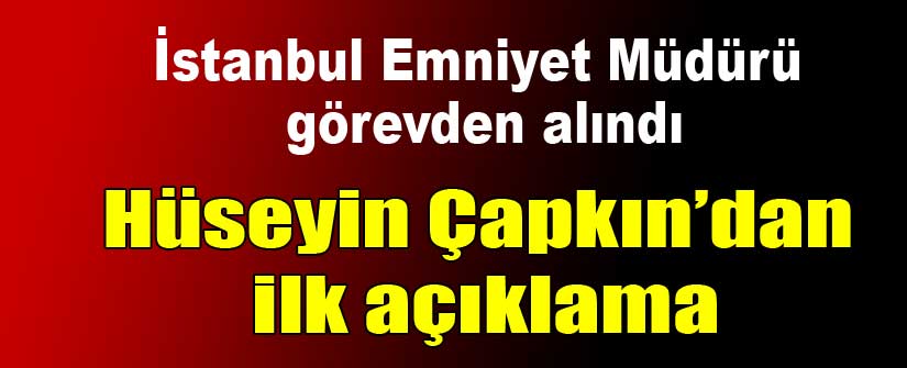 Hüseyin Çapkın görevden alındı