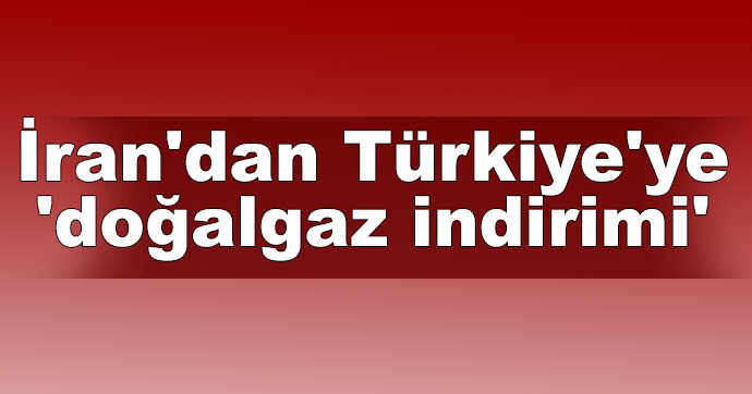 İran'dan Türkiye'ye doğalgaz indirimi