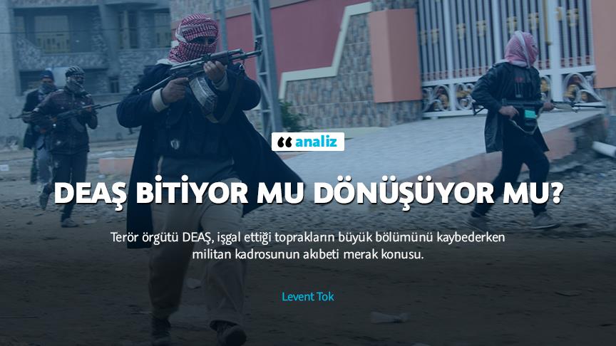 DEAŞ BİTİYOR MU DÖNÜŞÜYOR MU?