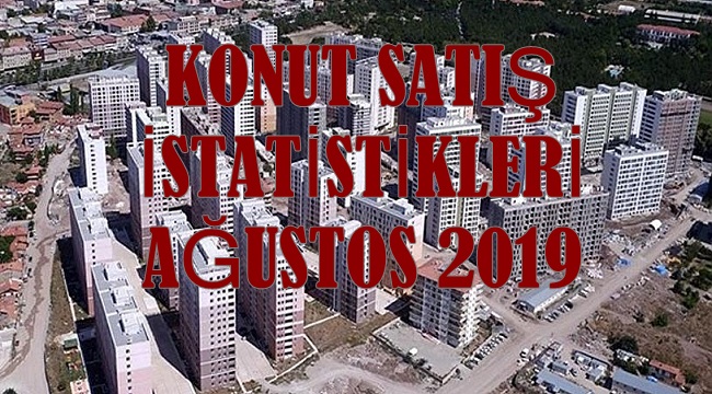 Konut Satış İstatistikleri, Ağustos 2019