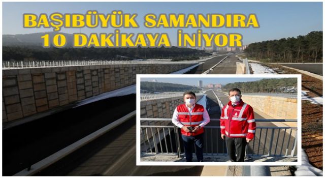 Başıbüyük-Samandıra 10 dakikaya iniyor