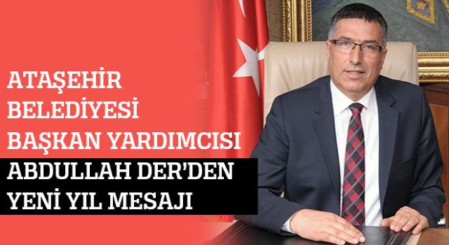 Ataşehir Belediye Başkan Yardımcısı Abdullah Der'den Yeni Yıl Mesajı