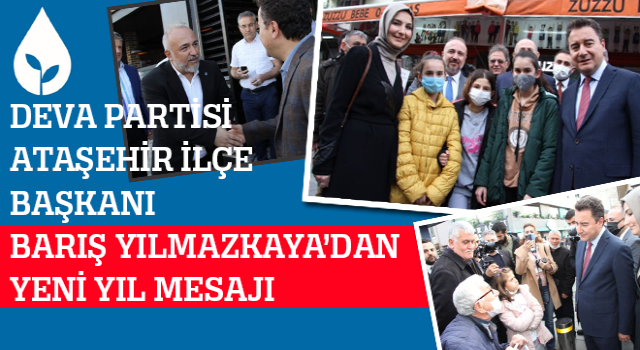 DEVA Partisi Ataşehir İlçe Başkanı Barış Yılmazkaya'nın DEVA'lı Yeni Yıl Mesajı!