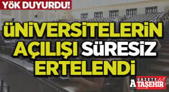 YÖK açıkladı! Üniversitelerin açılışı süresiz ertelendi