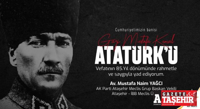 Av. M. Naim Yağcı'nın, 10 Kasım Atatürk’ü anma günü mesajı