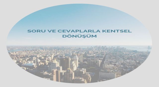 Kentsel dönüşüm ile ilgili soru ve cevapları