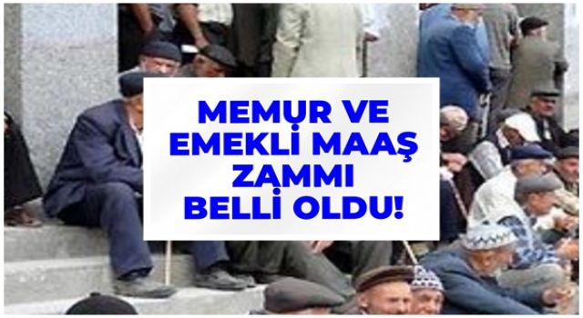 Emekli ve memur zammı belli oldu