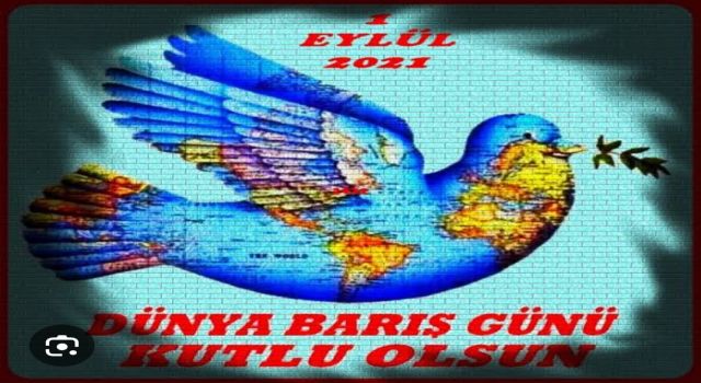 1 Eylül "Dünya Barış Günü" kutlu olsun