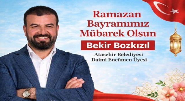Bekir Bozkızıl’dan Bayram Mesajı: “Dayanışma ve Kardeşlik En Büyük Gücümüz”