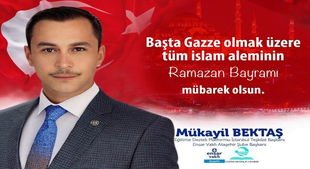 Mükayil Bektaş: “Tüm İslam Aleminin Ramazan Bayramı Mübarek Olsun”