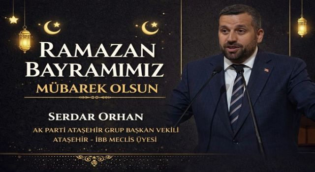 Serdar Orhan: “Bayramın Birlik ve Huzura Vesile Olmasını Diliyorum”