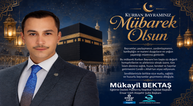 Mükayil Bektaş:“Kurban Bayramı, Dayanışma ve Kardeşliğin En Güzel Adıdır”