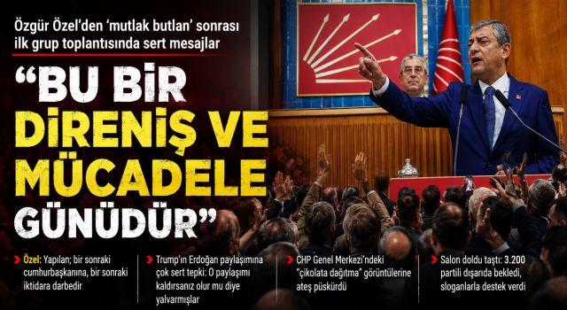 Özgür Özel'den İlk Grup Toplantısında Sert Çıkış: "Bu Bir Direniş ve Mücadele Günüdür"