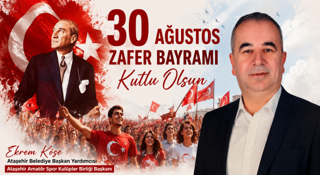 Ekrem Köse: “Bağımsızlık Zaferimiz Ataşehir’imize ve Ülkemize Kutlu Olsun”