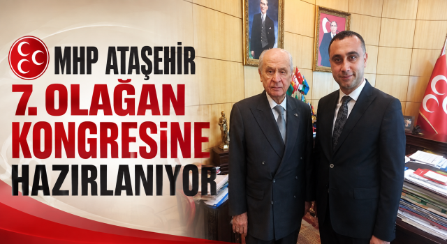 MHP Ataşehir 7. Olağan İlçe Kongresi İçin Geri Sayım Başladı