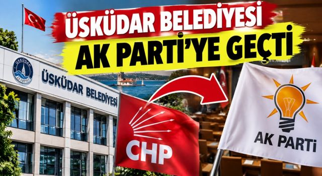 Üsküdar Belediyesi’nde Dengeler Değişti: Belediye AK Parti’ye Geçti