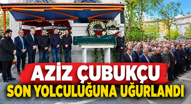Çubukçu Ailesinin Acı Günü: Aziz Çubukçu Son Yolculuğuna Uğurlandı
