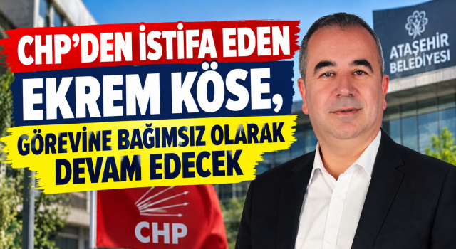 Ekrem Köse CHP’den İstifa Etti
