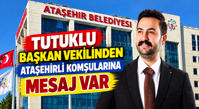 Tutuklu Başkan Vekili Murat Güneş’ten Ataşehir’e mesaj: “Son sözü halk söyleyecek”