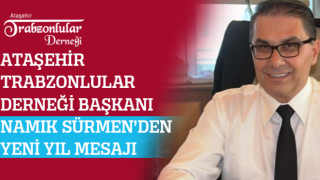 Ataşehir Trabzonlular Derneği Başkanı Namık Sürmen'den Yeni Yıl Mesajı