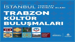 Kültür buluşmalarında Trabzon havası esecek