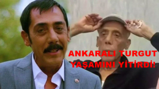 Ankaralı Turgut hayatını kaybetti!