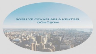 Kentsel dönüşüm ile ilgili soru ve cevapları