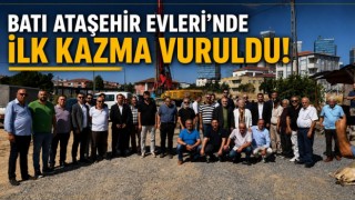 BATI ATAŞEHİR EVLERİ’NDE İLK KAZMA VURULDU