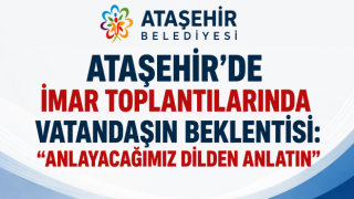 Ataşehir’de İmar Toplantılarında Vatandaşın Beklentisi: “Anlayacağımız Dilden Anlatın”