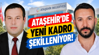 ATAŞEHİR BELEDİYESİ’NDE YENİ KADRO ŞEKİLLENİYOR